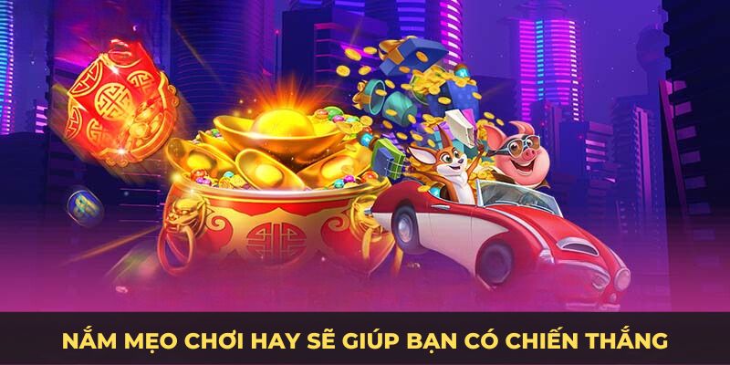 Nắm mẹo chơi hay sẽ giúp bạn có chiến thắng